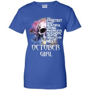 October Girl The Sweetest Most Beautiful Loving Amazing Evil Psychotic Creature You'll Ever Meet T-Shirts, Hoodie, Tank 25