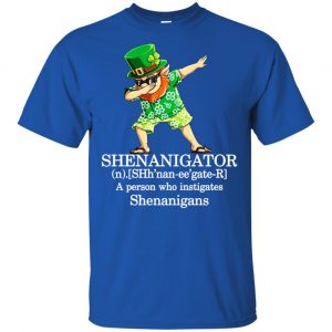 Shenanigator T-Shirts - A Person Who Instigates Shenanigans T-Shirts, Hoodie, Tank 16