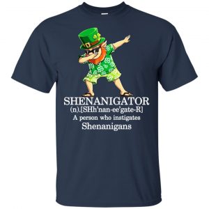 Shenanigator T-Shirts - A Person Who Instigates Shenanigans T-Shirts, Hoodie, Tank 17