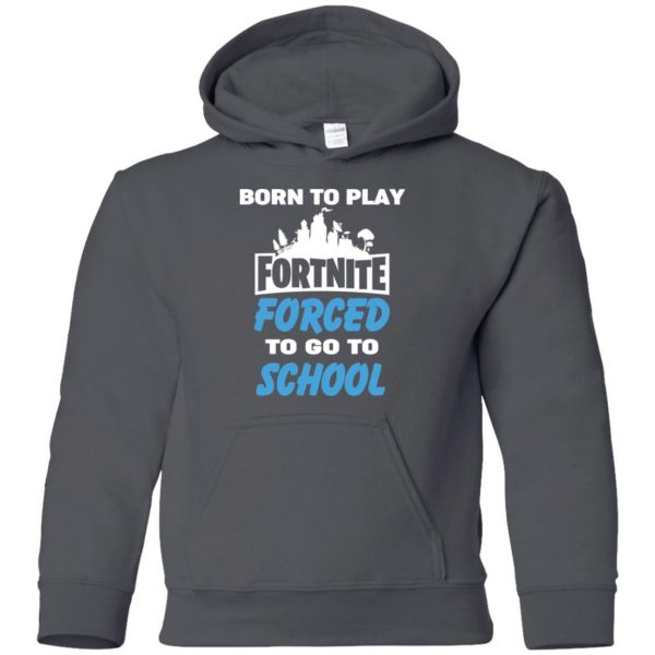 Born To Play Fortnite Forced To Go To School T-Shirts, Hoodie, Tank 11