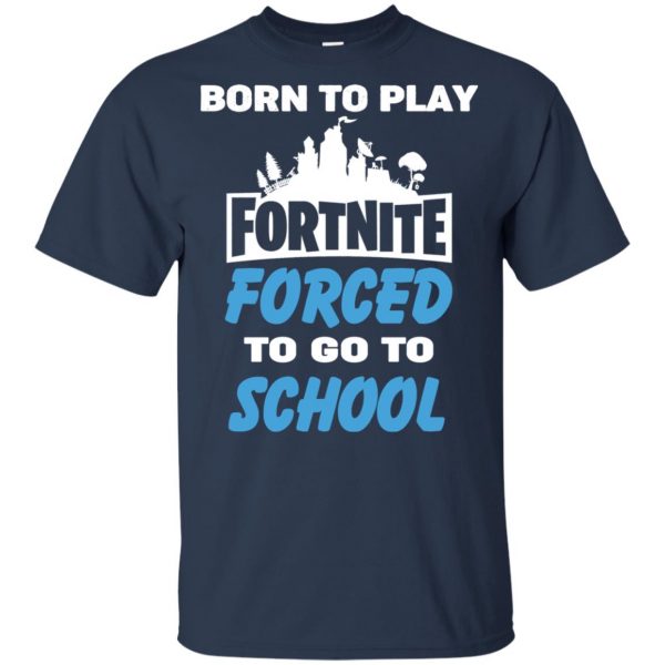 Born To Play Fortnite Forced To Go To School T-Shirts, Hoodie, Tank 17