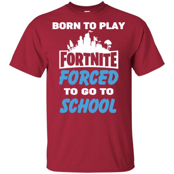 Born To Play Fortnite Forced To Go To School T-Shirts, Hoodie, Tank 22