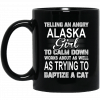 Telling An Angry Alaska Girl To Calm Down Works About As Well As Trying To Baptize A Cat Mug 1