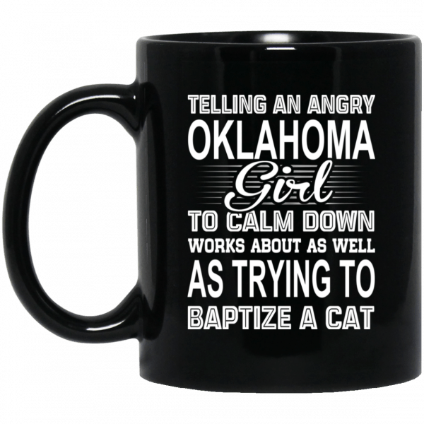 Telling An Angry Oklahoma Girl To Calm Down Works About As Well As Trying To Baptize A Cat Mug 3