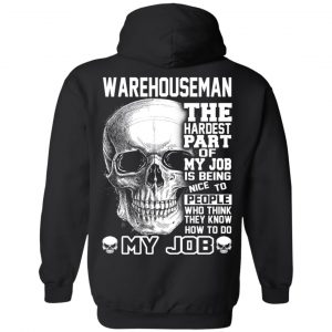 Warehouseman The Hardest Part Of My Job Is Being Nice To People T-Shirts, Hoodie, Tank 22