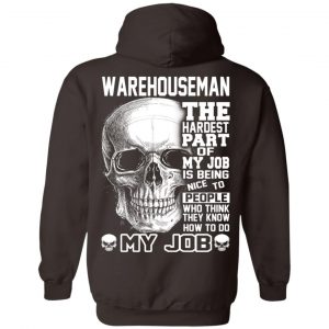 Warehouseman The Hardest Part Of My Job Is Being Nice To People T-Shirts, Hoodie, Tank 24