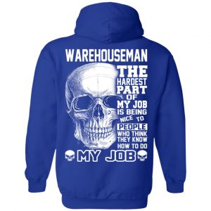 Warehouseman The Hardest Part Of My Job Is Being Nice To People T-Shirts, Hoodie, Tank 25