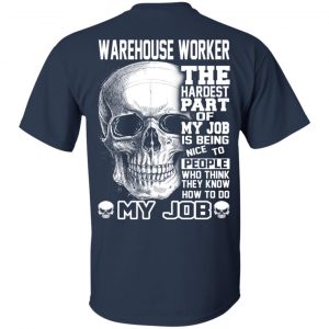 Warehouse Worker The Hardest Part Of My Job Is Being Nice To People T-Shirts, Hoodie, Tank 16