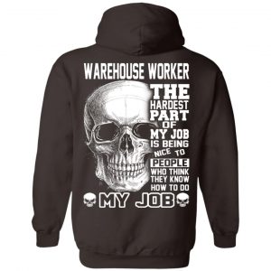 Warehouse Worker The Hardest Part Of My Job Is Being Nice To People T-Shirts, Hoodie, Tank 24