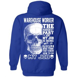 Warehouse Worker The Hardest Part Of My Job Is Being Nice To People T-Shirts, Hoodie, Tank 25