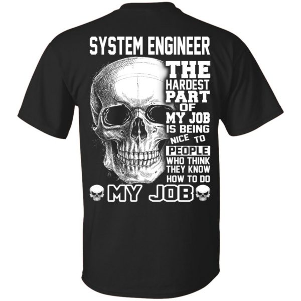 System Engineer The Hardest Part Of My Job Is Being Nice To People T-Shirts, Hoodie, Tank 3