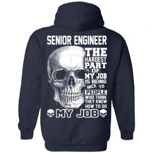Senior Engineer The Hardest Part Of My Job Is Being Nice To People T-Shirts, Hoodie, Tank 23