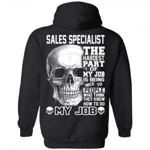 Sales Specialist The Hardest Part Of My Job Is Being Nice To People T-Shirts, Hoodie, Tank 22