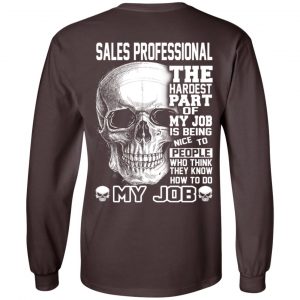 Sales Professional The Hardest Part Of My Job Is Being Nice To People T-Shirts, Hoodie, Tank 20