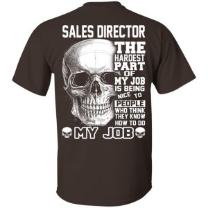 Sales Director The Hardest Part Of My Job Is Being Nice To People T-Shirts, Hoodie, Tank 17
