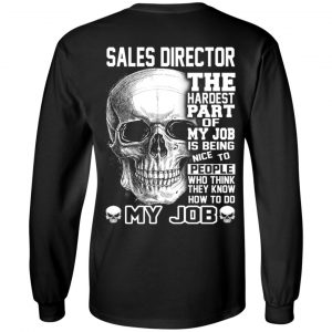 Sales Director The Hardest Part Of My Job Is Being Nice To People T-Shirts, Hoodie, Tank 18