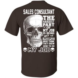 Sales Consultant The Hardest Part Of My Job Is Being Nice To People T-Shirts, Hoodie, Tank 17