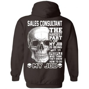 Sales Consultant The Hardest Part Of My Job Is Being Nice To People T-Shirts, Hoodie, Tank 24