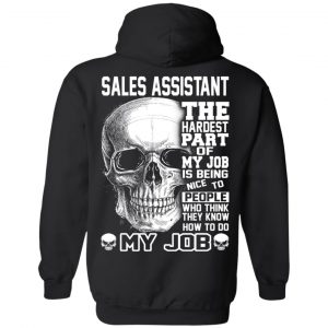 Sales Assistant The Hardest Part Of My Job Is Being Nice To People T-Shirts, Hoodie, Tank 22