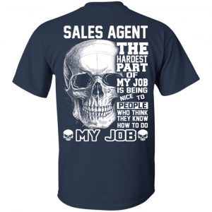 Sales Agent The Hardest Part Of My Job Is Being Nice To People T-Shirts, Hoodie, Tank 16