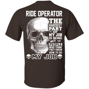 Ride Operator The Hardest Part Of My Job Is Being Nice To People T-Shirts, Hoodie, Tank 17
