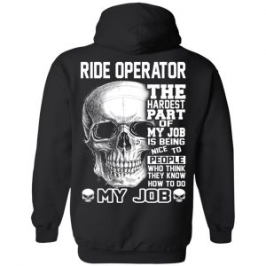 Ride Operator The Hardest Part Of My Job Is Being Nice To People T-Shirts, Hoodie, Tank 22