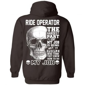 Ride Operator The Hardest Part Of My Job Is Being Nice To People T-Shirts, Hoodie, Tank 24