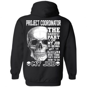 Project Coordinator The Hardest Part Of My Job Is Being Nice To People T-Shirts, Hoodie, Tank 22 Project Coordinator The Hardest Part Of My Job Is Being Nice To People T-Shirts, Hoodie, Tank 22