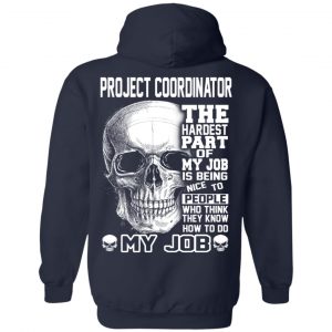 Project Coordinator The Hardest Part Of My Job Is Being Nice To People T-Shirts, Hoodie, Tank 23 Project Coordinator The Hardest Part Of My Job Is Being Nice To People T-Shirts, Hoodie, Tank 23