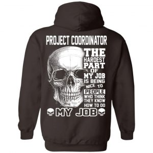 Project Coordinator The Hardest Part Of My Job Is Being Nice To People T-Shirts, Hoodie, Tank 24 Project Coordinator The Hardest Part Of My Job Is Being Nice To People T-Shirts, Hoodie, Tank 24