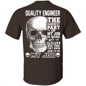 Quality Engineer The Hardest Part Of My Job Is Being Nice To People T-Shirts, Hoodie, Tank 17