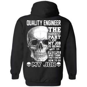 Quality Engineer The Hardest Part Of My Job Is Being Nice To People T-Shirts, Hoodie, Tank 22