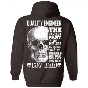 Quality Engineer The Hardest Part Of My Job Is Being Nice To People T-Shirts, Hoodie, Tank 24