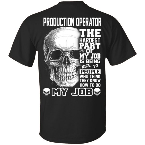 Production Operator The Hardest Part Of My Job Is Being Nice To People T-Shirts, Hoodie, Tank 3