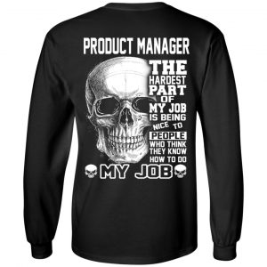 Product Manager The Hardest Part Of My Job Is Being Nice To People T-Shirts, Hoodie, Tank 18