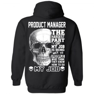 Product Manager The Hardest Part Of My Job Is Being Nice To People T-Shirts, Hoodie, Tank 22