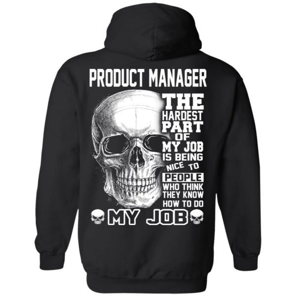 Product Manager The Hardest Part Of My Job Is Being Nice To People T-Shirts, Hoodie, Tank 11