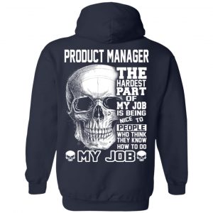 Product Manager The Hardest Part Of My Job Is Being Nice To People T-Shirts, Hoodie, Tank 23