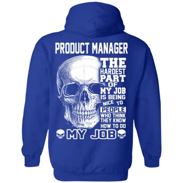 Product Manager The Hardest Part Of My Job Is Being Nice To People T-Shirts, Hoodie, Tank 14