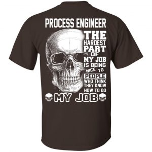 Process Engineer The Hardest Part Of My Job Is Being Nice To People T-Shirts, Hoodie, Tank 17