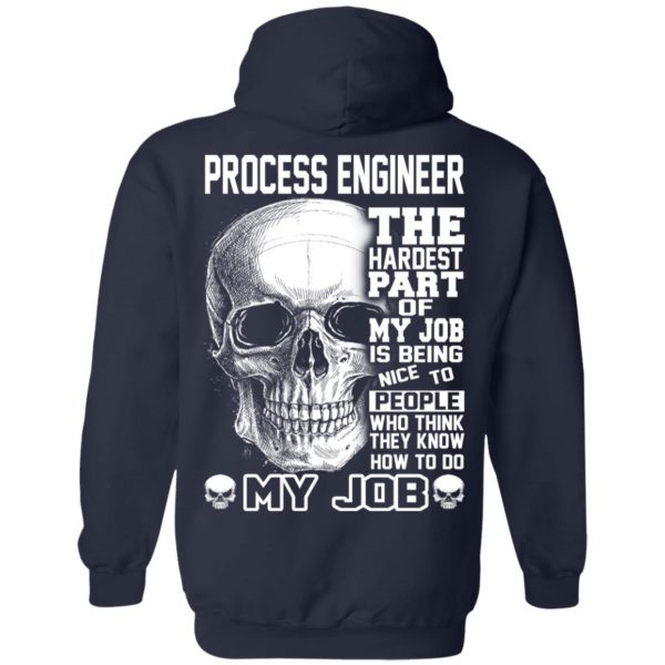 Process Engineer The Hardest Part Of My Job Is Being Nice To People T-Shirts, Hoodie, Tank 12
