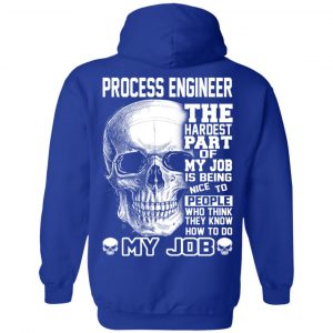 Process Engineer The Hardest Part Of My Job Is Being Nice To People T-Shirts, Hoodie, Tank 25