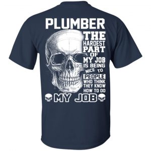 Plumber The Hardest Part Of My Job Is Being Nice To People T-Shirts, Hoodie, Tank 16