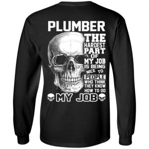Plumber The Hardest Part Of My Job Is Being Nice To People T-Shirts, Hoodie, Tank 18