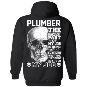 Plumber The Hardest Part Of My Job Is Being Nice To People T-Shirts, Hoodie, Tank 22