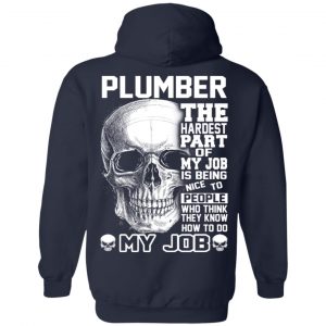 Plumber The Hardest Part Of My Job Is Being Nice To People T-Shirts, Hoodie, Tank 23