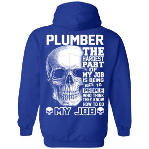 Plumber The Hardest Part Of My Job Is Being Nice To People T-Shirts, Hoodie, Tank 25