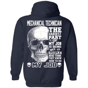 Mechanical Technician The Hardest Part Of My Job Is Being Nice To People T-Shirts, Hoodie, Tank 23