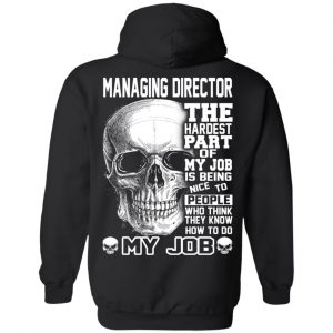 Managing Director The Hardest Part Of My Job Is Being Nice To People T-Shirts, Hoodie, Tank 22 Managing Director The Hardest Part Of My Job Is Being Nice To People T-Shirts, Hoodie, Tank 22