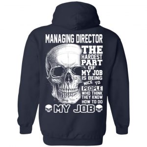 Managing Director The Hardest Part Of My Job Is Being Nice To People T-Shirts, Hoodie, Tank 23 Managing Director The Hardest Part Of My Job Is Being Nice To People T-Shirts, Hoodie, Tank 23